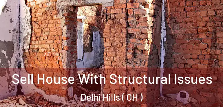  Sell House With Structural Issues Delhi Hills ( OH )