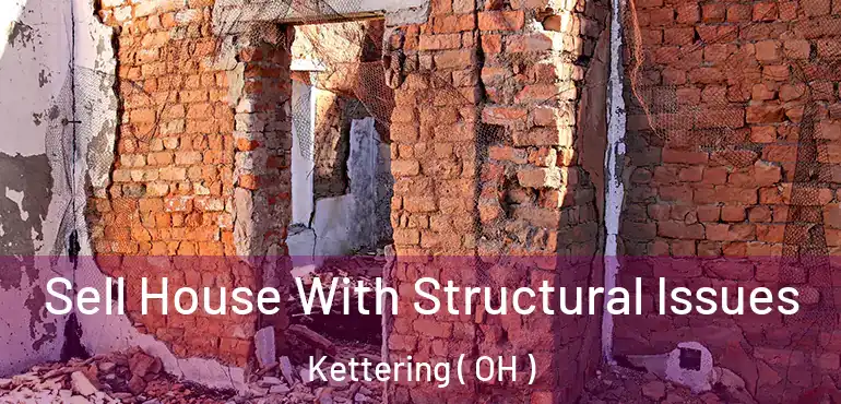  Sell House With Structural Issues Kettering ( OH )