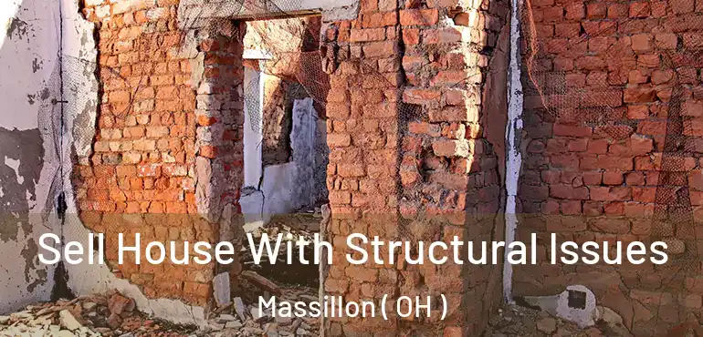  Sell House With Structural Issues Massillon ( OH )