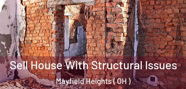  Sell House With Structural Issues Mayfield Heights ( OH )