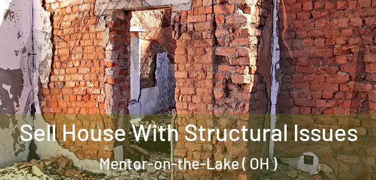  Sell House With Structural Issues Mentor-on-the-Lake ( OH )