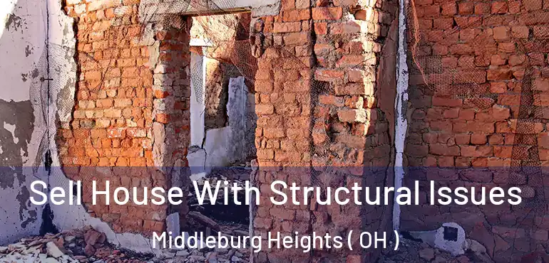 Sell House With Structural Issues Middleburg Heights ( OH )