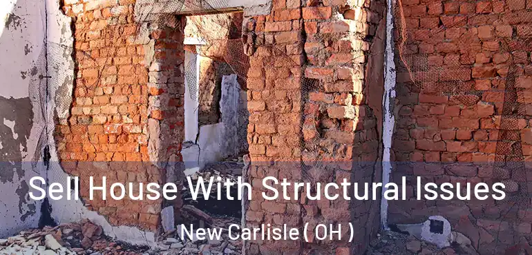  Sell House With Structural Issues New Carlisle ( OH )