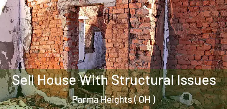  Sell House With Structural Issues Parma Heights ( OH )