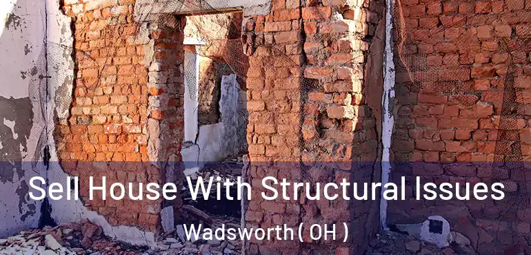  Sell House With Structural Issues Wadsworth ( OH )