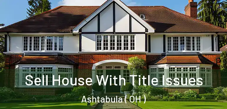  Sell House With Title Issues Ashtabula ( OH )