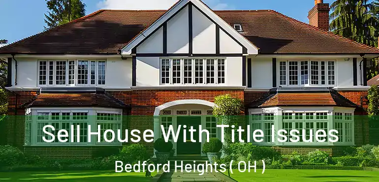  Sell House With Title Issues Bedford Heights ( OH )