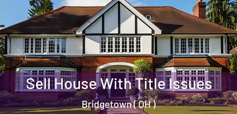  Sell House With Title Issues Bridgetown ( OH )