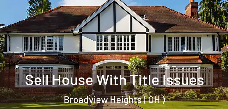  Sell House With Title Issues Broadview Heights ( OH )