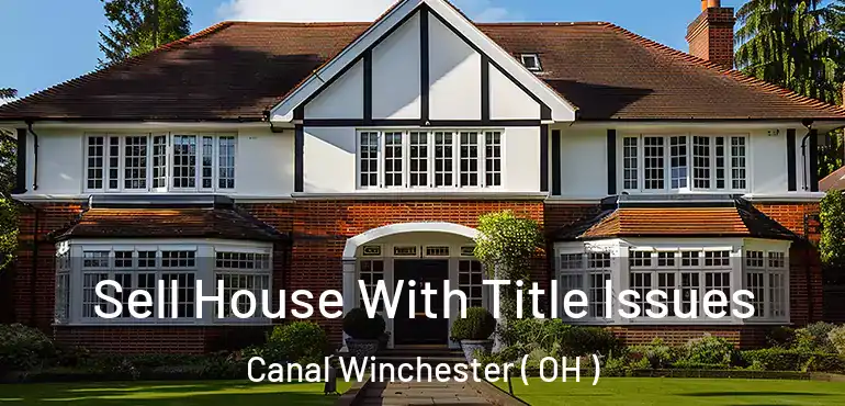  Sell House With Title Issues Canal Winchester ( OH )