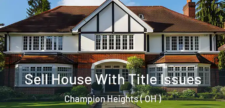  Sell House With Title Issues Champion Heights ( OH )