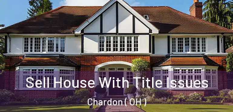  Sell House With Title Issues Chardon ( OH )
