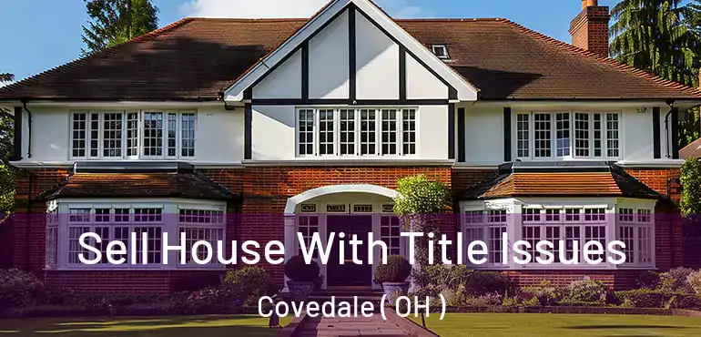 Sell House With Title Issues Covedale ( OH )