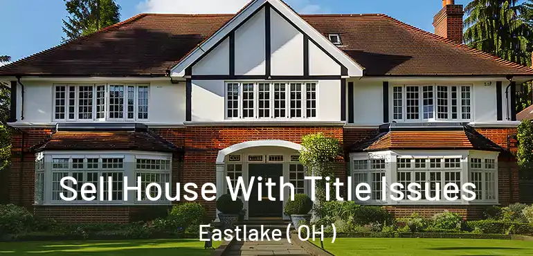  Sell House With Title Issues Eastlake ( OH )