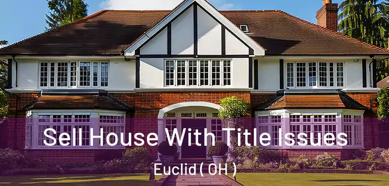  Sell House With Title Issues Euclid ( OH )