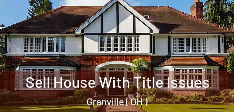  Sell House With Title Issues Granville ( OH )