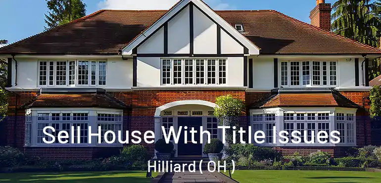  Sell House With Title Issues Hilliard ( OH )