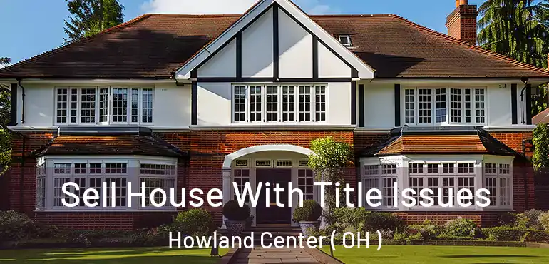  Sell House With Title Issues Howland Center ( OH )