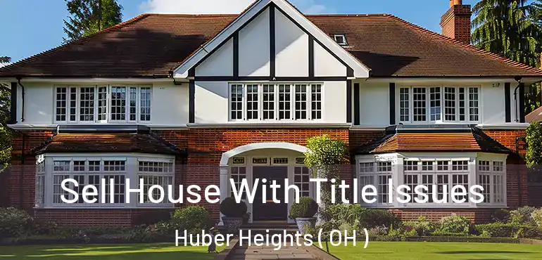  Sell House With Title Issues Huber Heights ( OH )