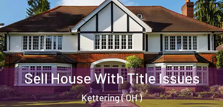  Sell House With Title Issues Kettering ( OH )