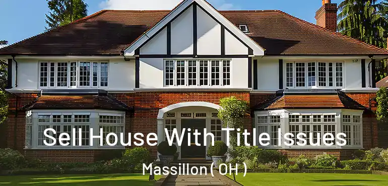  Sell House With Title Issues Massillon ( OH )