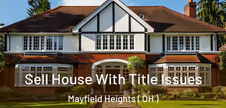  Sell House With Title Issues Mayfield Heights ( OH )