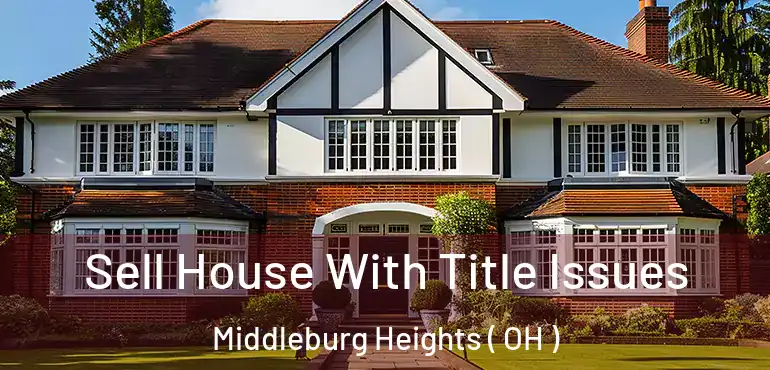  Sell House With Title Issues Middleburg Heights ( OH )