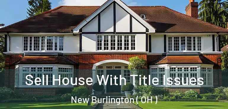  Sell House With Title Issues New Burlington ( OH )