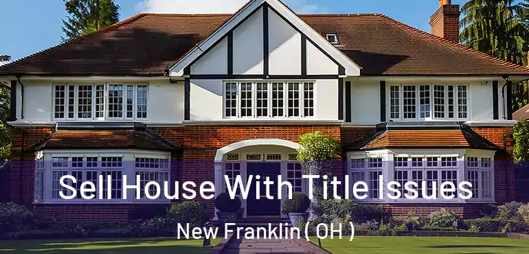  Sell House With Title Issues New Franklin ( OH )