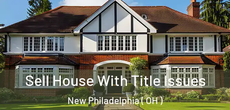  Sell House With Title Issues New Philadelphia ( OH )