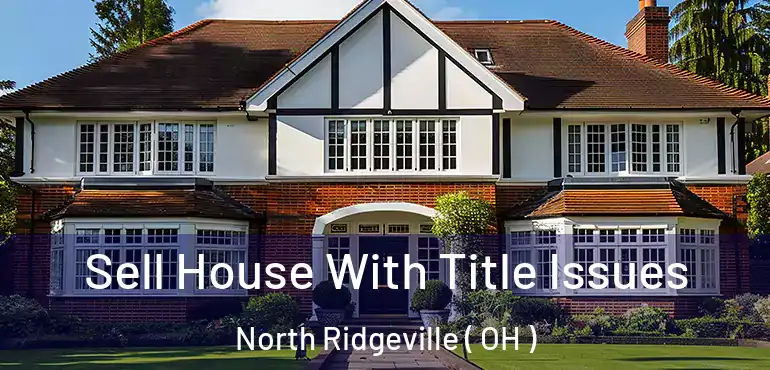  Sell House With Title Issues North Ridgeville ( OH )