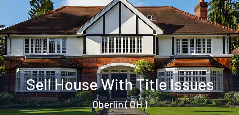  Sell House With Title Issues Oberlin ( OH )