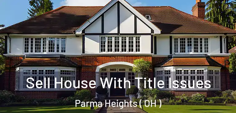  Sell House With Title Issues Parma Heights ( OH )