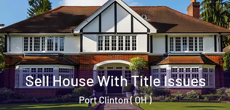  Sell House With Title Issues Port Clinton ( OH )