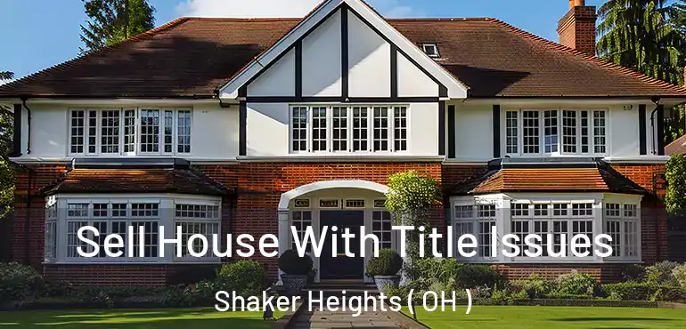  Sell House With Title Issues Shaker Heights ( OH )
