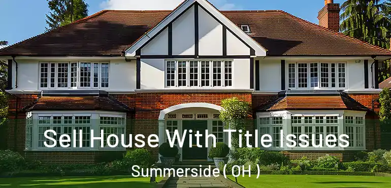  Sell House With Title Issues Summerside ( OH )