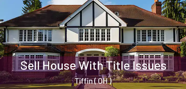  Sell House With Title Issues Tiffin ( OH )