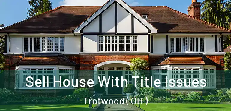  Sell House With Title Issues Trotwood ( OH )