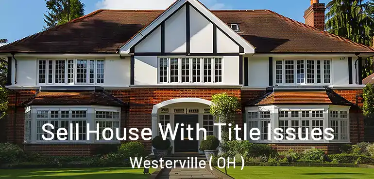  Sell House With Title Issues Westerville ( OH )