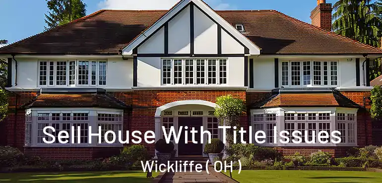  Sell House With Title Issues Wickliffe ( OH )