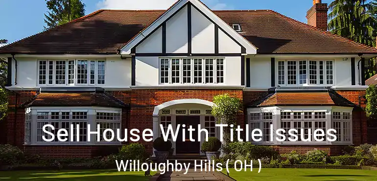  Sell House With Title Issues Willoughby Hills ( OH )