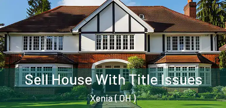  Sell House With Title Issues Xenia ( OH )