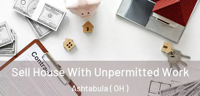  Sell House With Unpermitted Work Ashtabula ( OH )