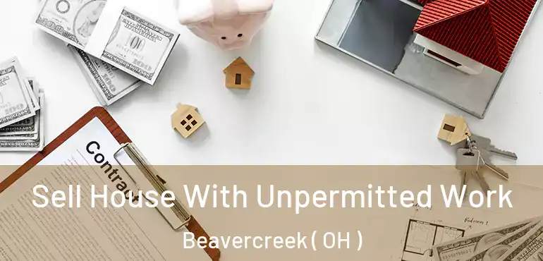  Sell House With Unpermitted Work Beavercreek ( OH )
