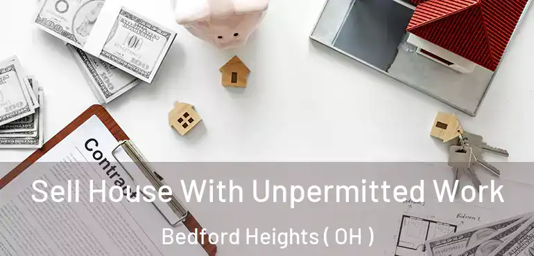  Sell House With Unpermitted Work Bedford Heights ( OH )