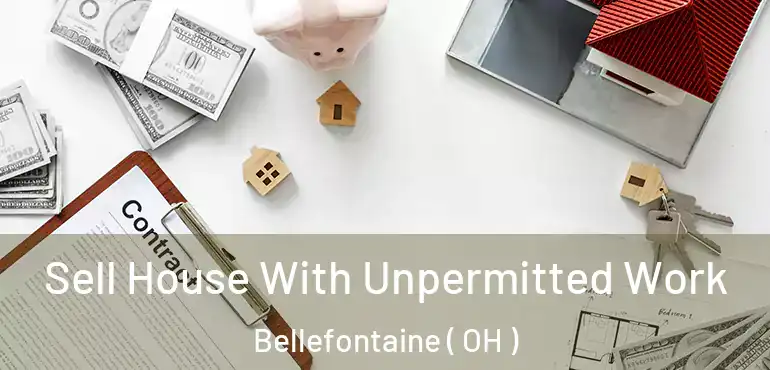  Sell House With Unpermitted Work Bellefontaine ( OH )