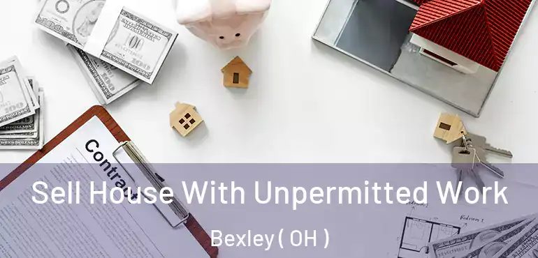  Sell House With Unpermitted Work Bexley ( OH )