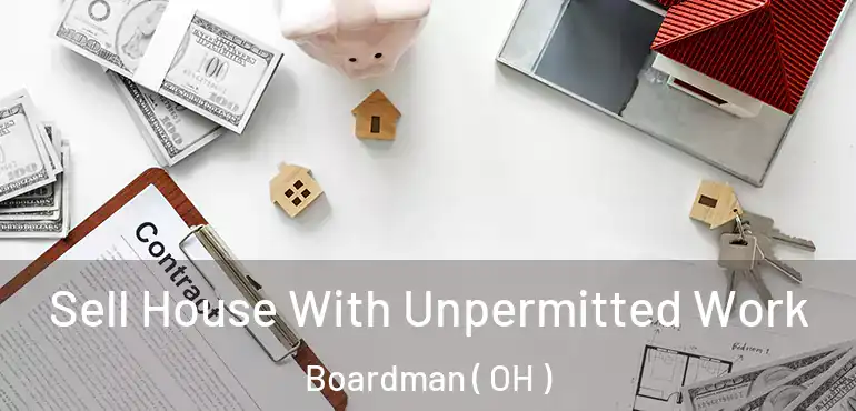  Sell House With Unpermitted Work Boardman ( OH )