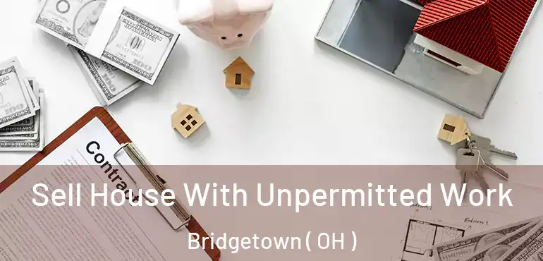  Sell House With Unpermitted Work Bridgetown ( OH )