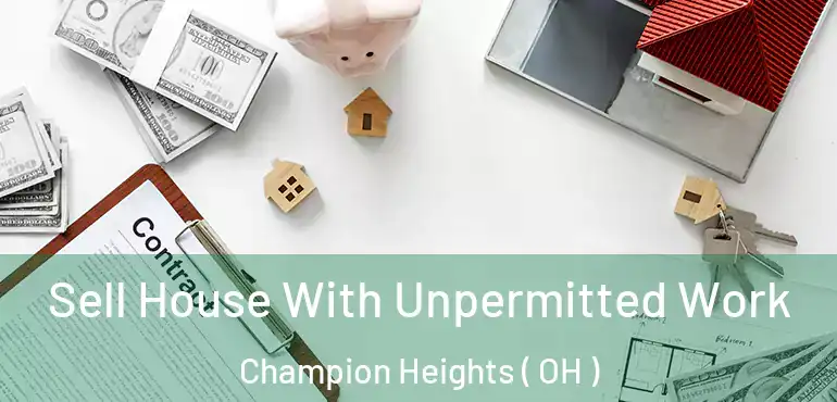  Sell House With Unpermitted Work Champion Heights ( OH )